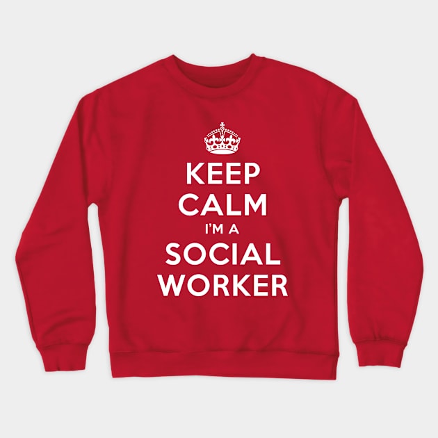 KEEP CALM I'M A SOCIAL WORKER Crewneck Sweatshirt by redhornet